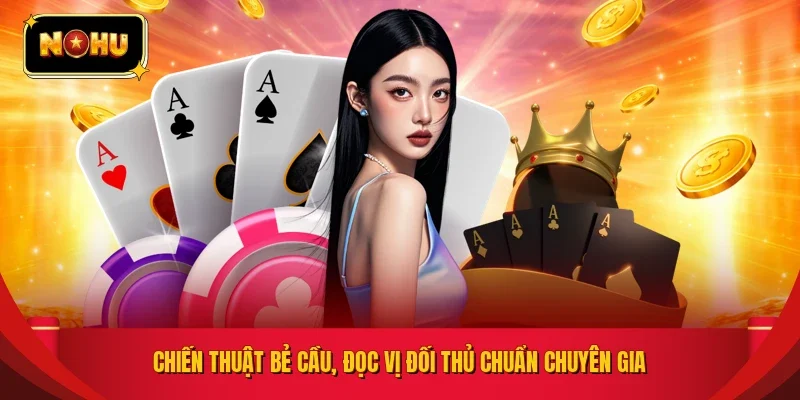 Chiến thuật bẻ cầu, đọc vị đối thủ chuẩn chuyên gia
