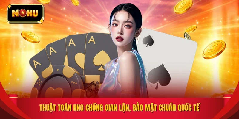 Thuật toán RNG chống gian lận, bảo mật chuẩn quốc tế